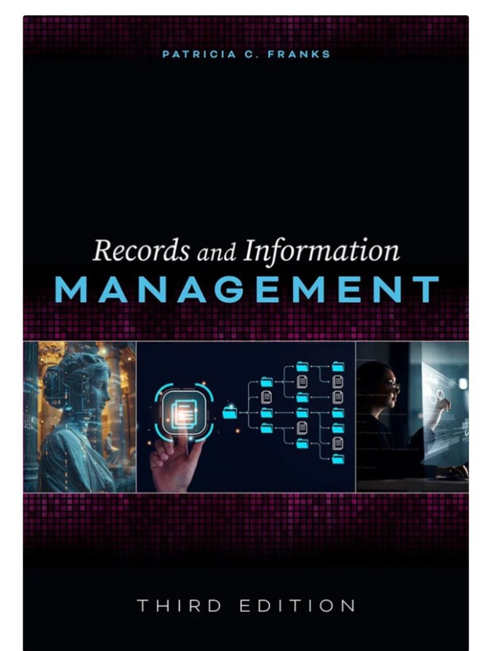 Records and Information Management: Third Edition Patricia C. Franks